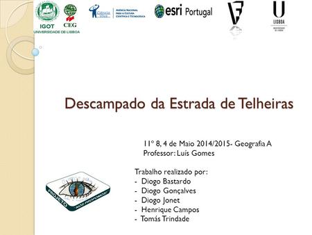 Descampado da Estrada de Telheiras 11º 8, 4 de Maio 2014/2015- Geografia A Professor: Luís Gomes Trabalho realizado por: - Diogo Bastardo - Diogo Gonçalves.