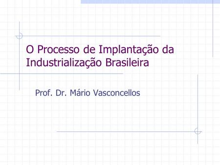 O Processo de Implantação da Industrialização Brasileira