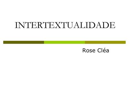 INTERTEXTUALIDADE Rose Cléa.