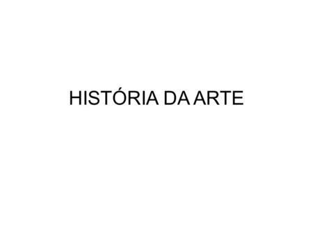 HISTÓRIA DA ARTE.