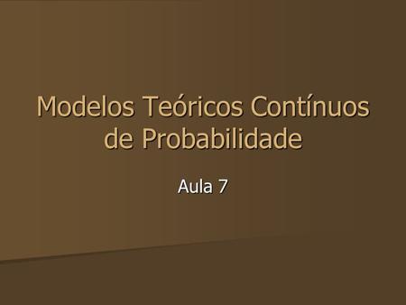 Modelos Teóricos Contínuos de Probabilidade