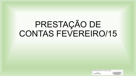 PRESTAÇÃO DE CONTAS FEVEREIRO/15. INDICE RELATÓRIO DE ATIVIDADES ATENDIMENTO  P.A. – ADULTO & PEDIATRIA  INTERNAÇÕES PRESTAÇÃO DE CONTAS FINANCEIRO.