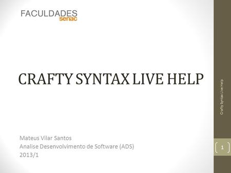 CRAFTY SYNTAX LIVE HELP Mateus Vilar Santos Analise Desenvolvimento de Software (ADS) 2013/1 1 Crafty Syntax Live Help.