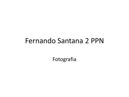 Fernando Santana 2 PPN Fotografia. Público Alvo Características Pessoas entre 20 e 32 anos. Profissionais com mais de 5 anos no mercado Formados: Tecnologia.