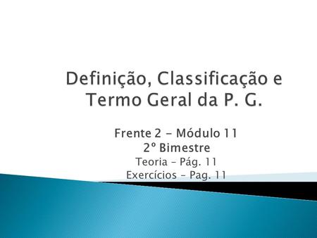 Definição, Classificação e Termo Geral da P. G.