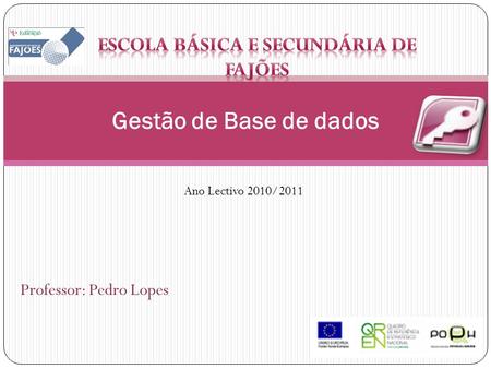 Professor: Pedro Lopes Gestão de Base de dados Ano Lectivo 2010/2011.