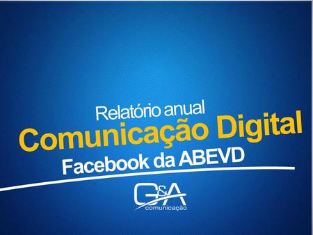 Relatório anual Comunicação Digital Facebook da ABEVD.