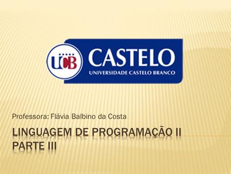 Professora: Flávia Balbino da Costa. RRevisão (estruturas de decisão e repetição, procedimentos e funções ) TTrabalhando com a Linguagem C EEstrutura.