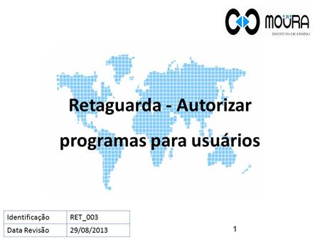 Retaguarda - Autorizar programas para usuários 1 IdentificaçãoRET_003 Data Revisão29/08/2013.