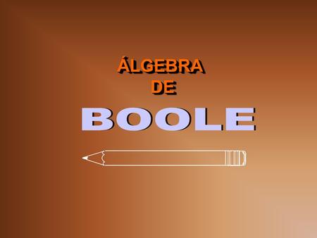 ÁLGEBRA DE BOOLE.
