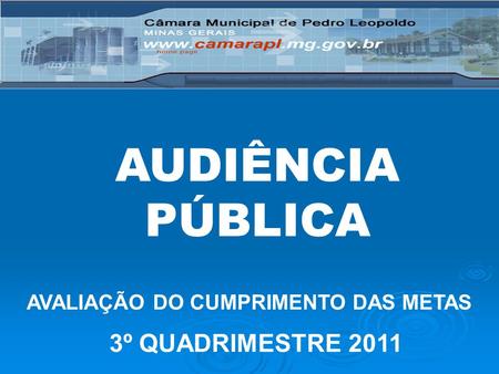AUDIÊNCIA PÚBLICA AVALIAÇÃO DO CUMPRIMENTO DAS METAS 3º QUADRIMESTRE 2011.