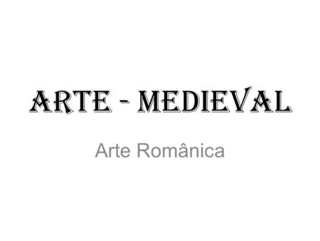 Arte - Medieval Arte Românica.