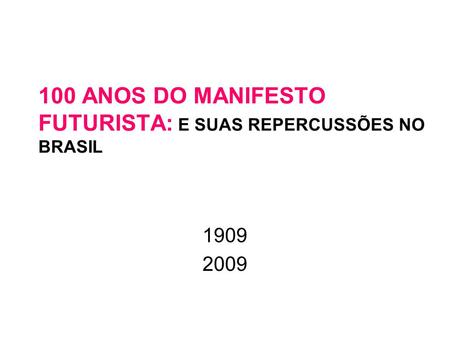 100 ANOS DO MANIFESTO FUTURISTA: E SUAS REPERCUSSÕES NO BRASIL
