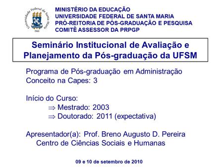 09 e 10 de setembro de 2010 Seminário Institucional de Avaliação e Planejamento da Pós-graduação da UFSM Programa de Pós-graduação em Administração Conceito.