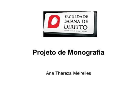 Projeto de Monografia Ana Thereza Meirelles. REGRAS INICIAIS 1 Projeto de Monografia - Avaliações 2 Professor de Projeto, professor orientador e aluno.