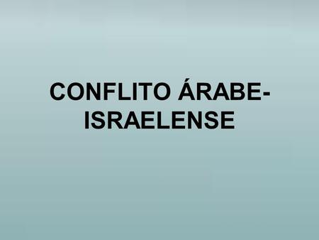 CONFLITO ÁRABE-ISRAELENSE