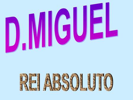 D.MIGUEL REI ABSOLUTO.