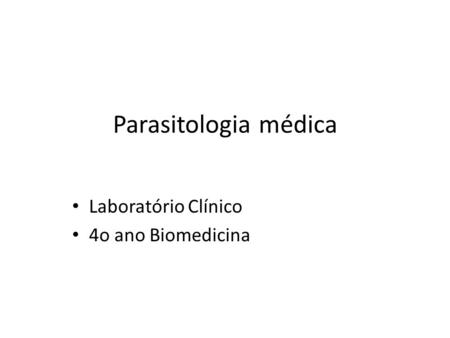 Parasitologia médica Laboratório Clínico 4o ano Biomedicina.