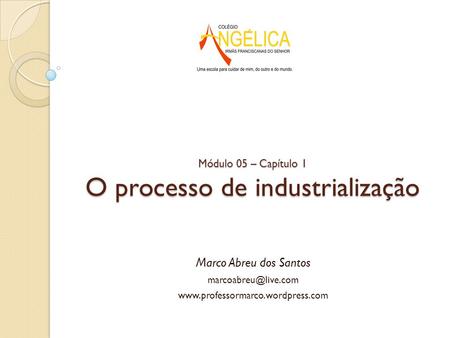 Módulo 05 – Capítulo 1 O processo de industrialização