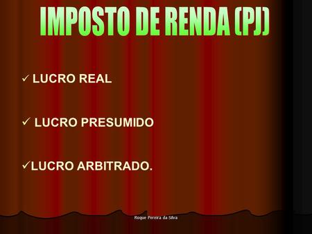 IMPOSTO DE RENDA (PJ) LUCRO PRESUMIDO LUCRO ARBITRADO. LUCRO REAL