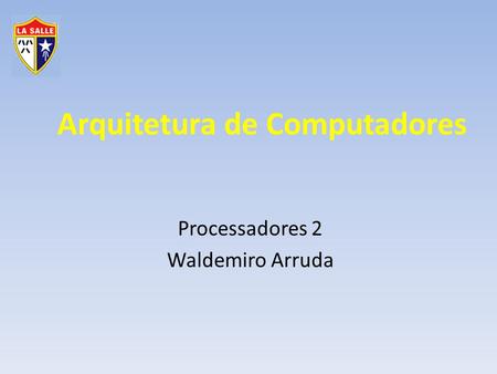 Arquitetura de Computadores Processadores 2 Waldemiro Arruda.
