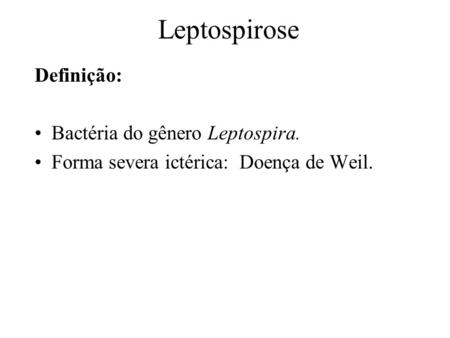 Leptospirose Definição: Bactéria do gênero Leptospira.