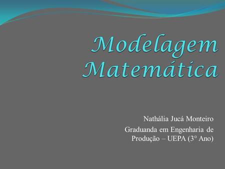 Modelagem Matemática Nathália Jucá Monteiro