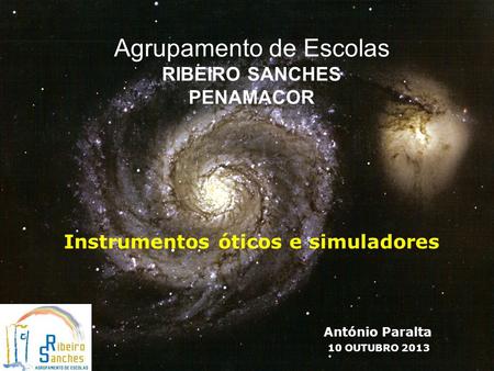 Agrupamento de Escolas RIBEIRO SANCHES PENAMACOR António Paralta 10 OUTUBRO 2013 Instrumentos óticos e simuladores.
