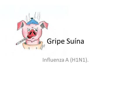 Gripe Suína Influenza A (H1N1)..
