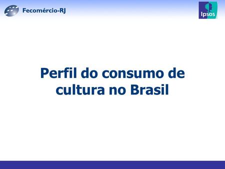 Perfil do consumo de cultura no Brasil. 1) Em 2009, você (% “sim”)
