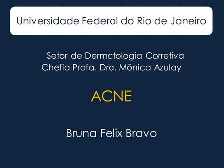ACNE Bruna Felix Bravo Universidade Federal do Rio de Janeiro