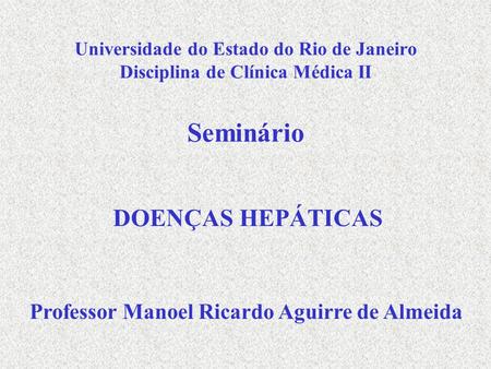 DOENÇAS HEPÁTICAS Professor Manoel Ricardo Aguirre de Almeida