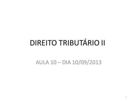 DIREITO TRIBUTÁRIO II AULA 10 – DIA 10/09/2013.