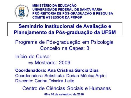 09 e 10 de setembro de 2010 Seminário Institucional de Avaliação e Planejamento da Pós-graduação da UFSM Programa de Pós-graduação em Psicologia Conceito.