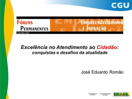 Excelência no Atendimento ao Cidadão: conquistas e desafios da atualidade José Eduardo Romão.