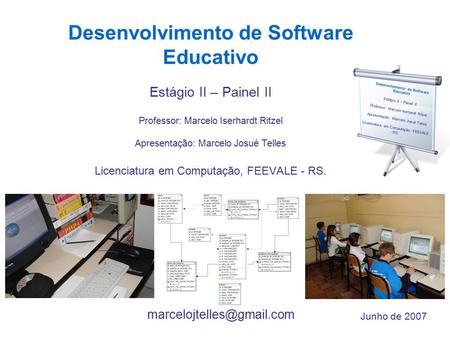 Desenvolvimento de Software Educativo Estágio II – Painel II Professor: Marcelo Iserhardt Ritzel Apresentação: Marcelo Josué Telles.