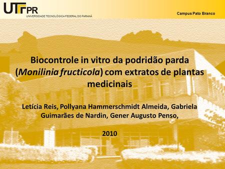Biocontrole in vitro da podridão parda (Monilinia fructicola) com extratos de plantas medicinais Letícia Reis, Pollyana Hammerschmidt Almeida, Gabriela.
