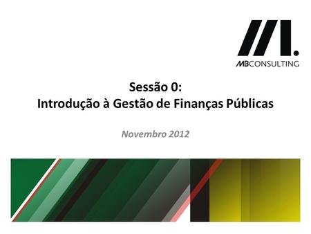 Sessão 0: Introdução à Gestão de Finanças Públicas Novembro 2012.