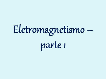 Eletromagnetismo – parte 1