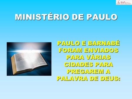 MINISTÉRIO DE PAULO PAULO E BARNABÉ FORAM ENVIADOS PARA VÁRIAS CIDADES PARA PREGAREM A PALAVRA DE DEUS: