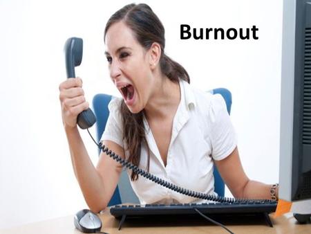 Burnout.