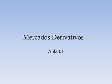 Mercados Derivativos Aula 01.