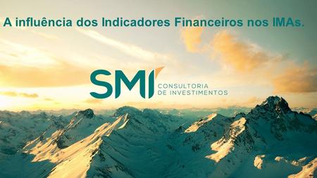 A influência dos Indicadores Financeiros nos IMAs.