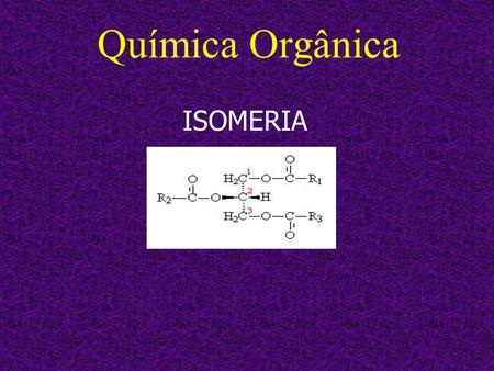 Química Orgânica ISOMERIA.