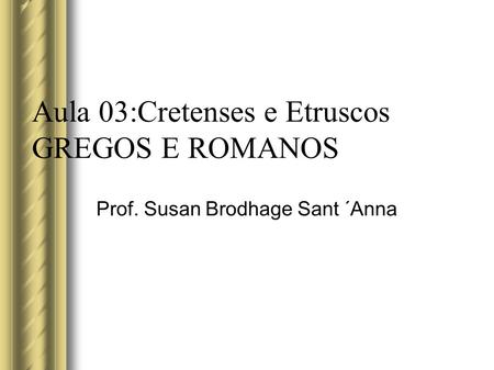 Aula 03:Cretenses e Etruscos GREGOS E ROMANOS