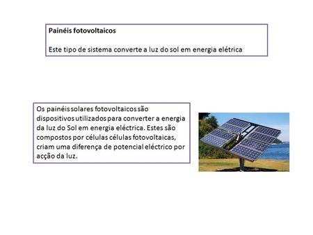 Painéis fotovoltaicos Este tipo de sistema converte a luz do sol em energia elétrica Os painéis solares fotovoltaicos são dispositivos utilizados para.