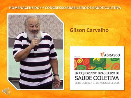 Gilson Carvalho HOMENAGENS DO 11º CONGRESSO BRASILEIRO DE SAÚDE COLETIVA.