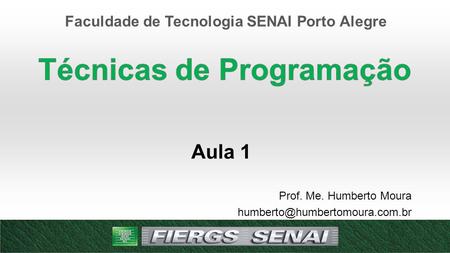 Faculdade de Tecnologia SENAI Porto Alegre Aula 1 Prof. Me. Humberto Moura