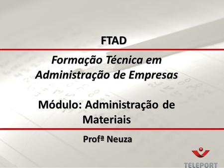 FTAD Formação Técnica em Administração de Empresas Módulo: Administração de Materiais Profª Neuza.
