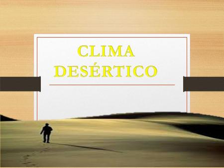 CLIMA DESÉRTICO.